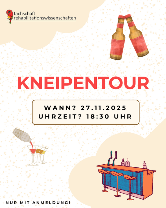 Eine Infographik mit dem Text "Kneipentour. Wann? 27.11.2025. Uhrzeit? 18:30. Nur mit Anmeldung!". Oben links ist das Logo der Fachschaft Rehabiliationswissenschaften zu sehen. Graphische Elemte wie Bierflaschen und eine BAr schmücken das Poster.