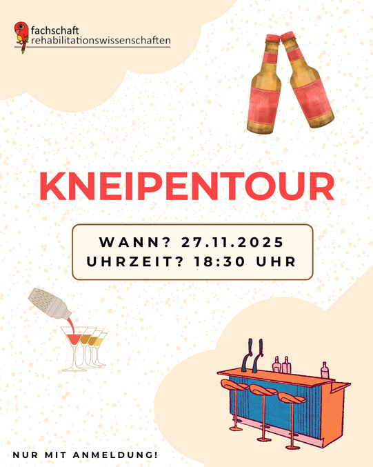 Eine Infographik mit dem Text "Kneipentour. Wann? 27.11.2025. Uhrzeit? 18:30. Nur mit Anmeldung!". Oben links ist das Logo der Fachschaft Rehabiliationswissenschaften zu sehen. Graphische Elemte wie Bierflaschen und eine BAr schmücken das Poster.